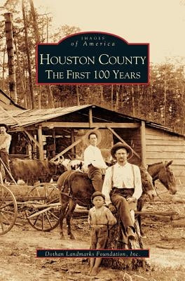 Houston County: The First 100 Years by Dothan Land Marks Foundation