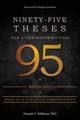Ninety-Five Theses for a New Reformation: A Road Map for Post-Evangelical Christianity by 
