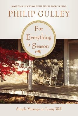 For Everything a Season: Simple Musings on Living Well by Gulley, Philip