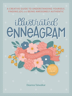 Illustrated Enneagram: A Creative Guide to Understanding Yourself, Finding Joy & Being Awesomely Authentic by Talwalkar, Deanna