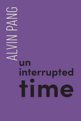 Uninterrupted Time by Pang, Alvin