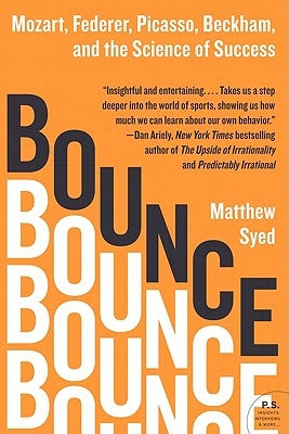 Bounce: Mozart, Federer, Picasso, Beckham, and the Science of Success by Syed, Matthew