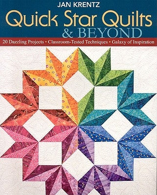 Quick Star Quilts & Beyond-Print-On-Demand-Edition: 20 Dazzling Projects, Classroom-Tested Techniques, Galaxy of Inspiration by Krentz, Jan P.