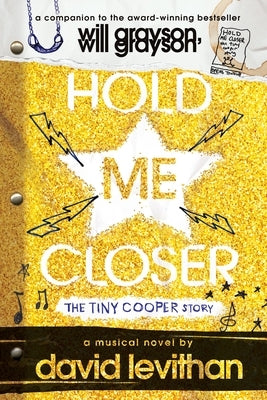 Hold Me Closer: The Tiny Cooper Story by Levithan, David