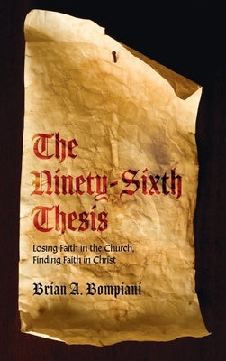 The Ninety-Sixth Thesis by Bompiani, Brian A.