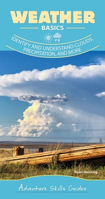 Weather Basics: Identify and Understand Clouds, Precipitation, and More by Henning, Ryan