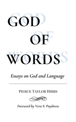 God of Words: Essays on God and Language by Hibbs, Pierce Taylor