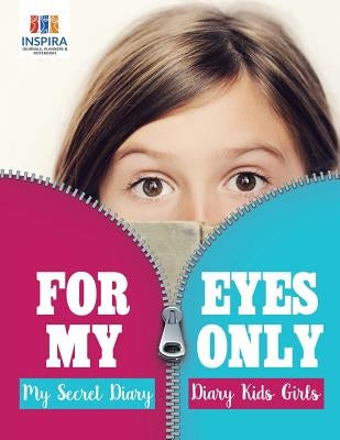 For My Eyes Only My Secret Diary Diary Kids Girls by Inspira Journals, Planners &. Notebooks