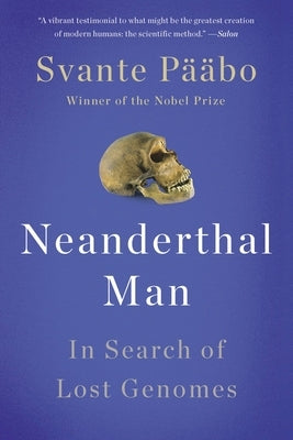 Neanderthal Man: In Search of Lost Genomes by Pääbo, Svante