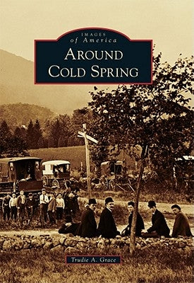 Around Cold Spring by Grace, Trudie A.