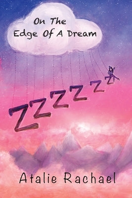 On The Edge Of A Dream: Poetry by Atalie Rachael by Rachael, Atalie