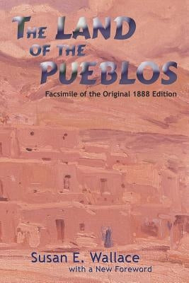 The Land of the Pueblos by Wallace, Susan E.
