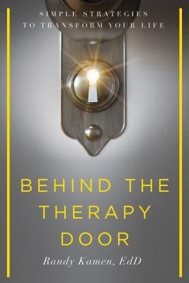 Behind the Therapy Door: Simple Strategies to Transform Your Life by Kamen, Randy