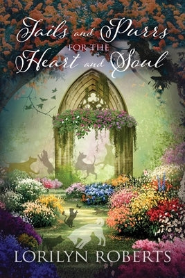 Tails and Purrs for the Heart and Soul by Roberts, Lorilyn