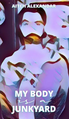 My Body is a Junkyard by Alexandar, Aitch