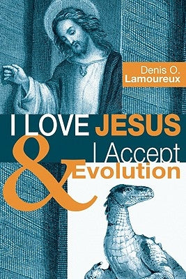 I Love Jesus & I Accept Evolution by Lamoureux, Denis O.
