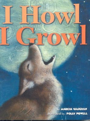 I Howl, I Growl: Southwest Animal Antics by Vaughan, Marcia