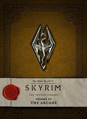 The Elder Scrolls V: Skyrim - The Skyrim Library, Volume 3: The Arcane by Bethesda Softworks
