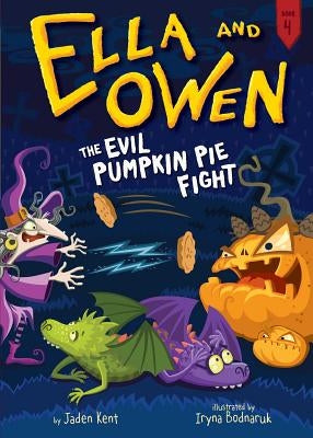 Ella and Owen 4: The Evil Pumpkin Pie Fight!, Volume 4 by Kent, Jaden