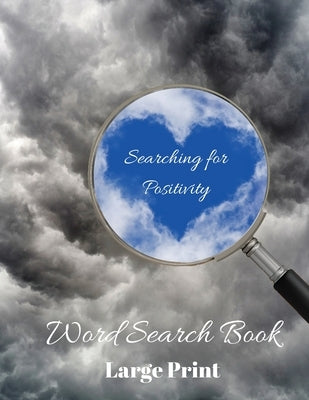 Searching for Positivity Word Search Book: Positively Puzzling, 80 Word Search Puzzles, Large Print by Wordsmith Publishing