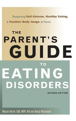 Parent's Guide to Eating Disorders: Supporting Self-Esteem, Healthy Eating, & Positive Body Image at Home by Herrin, Marcia