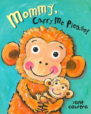 Mommy, Carry Me Please! by Cabrera, Jane