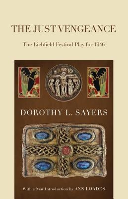 The Just Vengeance: The Lichfield Festival Play for 1946 by Sayers, Dorothy L.