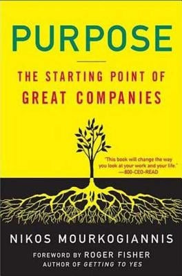 Purpose: The Starting Point of Great Companies by Mourkogiannis, Nikos