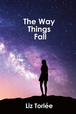 The Way Things Fall by Torlée, Liz