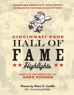 Cincinnati Reds Hall of Fame Highlights: Memorable Moments in Team History as Heard on the Reds Radio Network by Rhodes, Greg