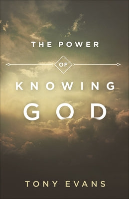 The Power of Knowing God by Evans, Tony