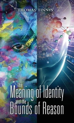 The Meaning of Identity and the Bounds of Reason by Tinnin, Thomas