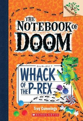 Whack of the P-Rex: A Branches Book (the Notebook of Doom #5) by Cummings, Troy