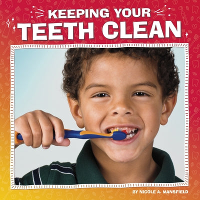 Keeping Your Teeth Clean by Mansfield, Nicole A.