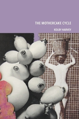 The Mothercake Cycle by Harvey, Kolby