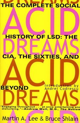 Acid Dreams: The Complete Social History of LSD: The CIA, the Sixties, and Beyond by Lee, Martin A.