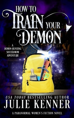 How To Train Your Demon by Kenner, Julie