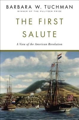 The First Salute: A View of the American Revolution by Tuchman, Barbara W.