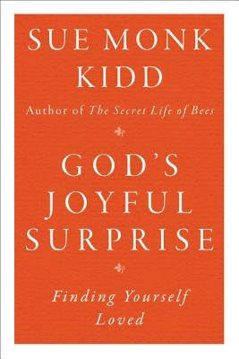 God's Joyful Surprise: Finding Yourself Loved by Kidd, Sue Monk