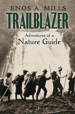 Trailblazer: The Adventures of a Nature Guide by Mills, Enos A.