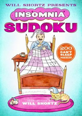 Will Shortz Presents Insomnia Sudoku: 200 Can't Sleep Puzzles by Shortz, Will
