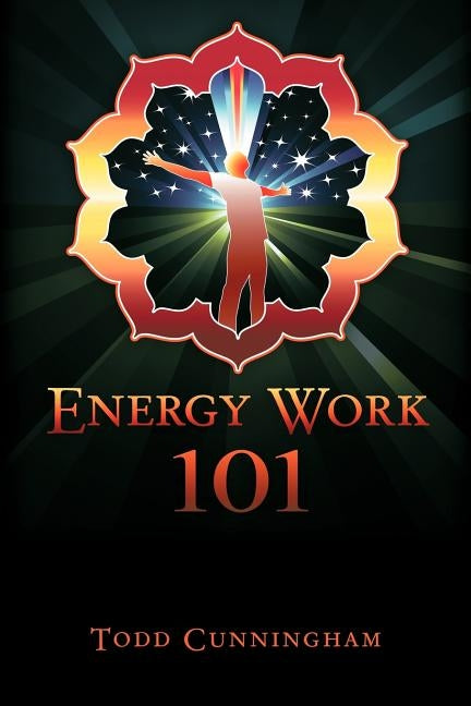 Energy Work 101 by Cunningham, Todd