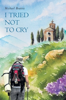 I Tried Not To Cry by Beattie, Michael