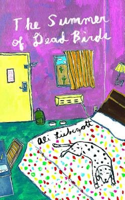 The Summer of Dead Birds by Liebegott, Ali