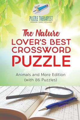 The Nature Lover's Best Crossword Puzzle - Animals and More Edition (with 86 Puzzles) by Puzzle Therapist