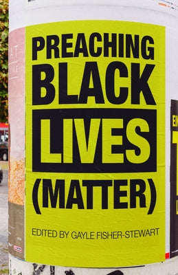 Preaching Black Lives Matter by Fisher-Stewart, Gayle