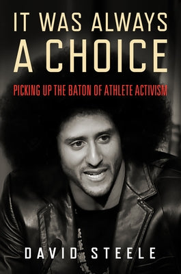 It Was Always a Choice: Picking Up the Baton of Athlete Activism by Steele, David