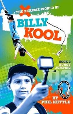 Bungy Jumping: Book 3: The Xtreme World of Billy Kool by Kettle, Phil