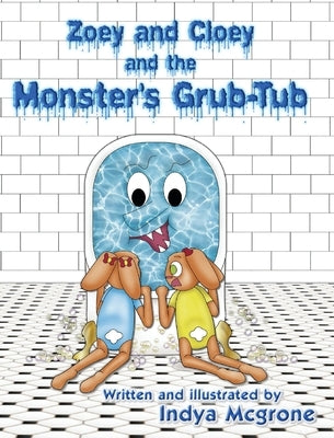 Zoey and Cloey and the Monster's Grub - Tub by McGrone, Indya