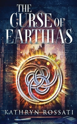 The Curse Of Earthias by Rossati, Kathryn